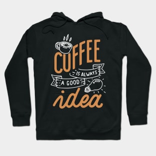 Coffee is always a good idea - ☕ Coffee lettering Hoodie